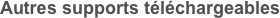 Autres supports téléchargeables